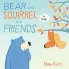 Bear and Squirrel Are Friends . . . Yes, Really! Cover Image