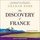 The Discovery of France: A Historical Geography By Derek Perkins (Read by), Graham Robb Cover Image