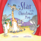 The Star in the Christmas Play By Lynne Marie, Lorna Hussey (Illustrator) Cover Image