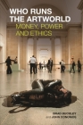 Who Runs the Artworld: Money, Power and Ethics By Brad Buckley (Editor), John Conomos (Editor) Cover Image