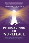 Rehumanizing the Workplace: Future-Proofing Your Organization While Restoring Hope, Well-Being, and Performance Cover Image