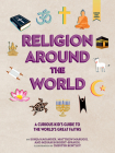 Religion Around the World: A Curious Kid's Guide to the World's Great Faiths By Sonja Hagander, Matthew Maruggi, Megan Borgert-Spaniol Cover Image