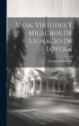 Vida, Virtudes Y Milagros De S.ignacio De Loyola Cover Image