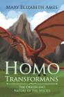 Homo Transformans: The Origin and Nature of the Species By Mary Elizabeth Ames Cover Image