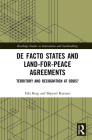 De Facto States and Land-for-Peace Agreements: Territory and Recognition at Odds? (Routledge Studies in Intervention and Statebuilding) Cover Image