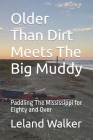 Older Than Dirt Meets The Big Muddy: Paddling The Mississippi for Eighty and Over By Leland Walker Cover Image