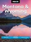 Moon Montana & Wyoming: With Yellowstone, Grand Teton & Glacier National Parks: Road Trips, Outdoor Adventures, Wildlife Viewing (Travel Guide) Cover Image