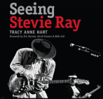 Seeing Stevie Ray (John and Robin Dickson Series in Texas Music, sponsored by the Center for Texas Music History, Texas State University) By Tracy Anne Hart Cover Image