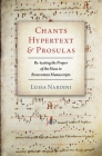 Chants, Hypertext, and Prosulas: Re-Texting the Proper of the Mass in Beneventan Manuscripts By Luisa Nardini Cover Image