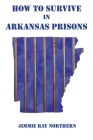 How to Survive in Arkansas Prisons Cover Image