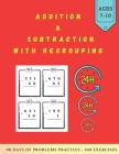 Addition & Subtraction with Regrouping: Mathematics Addition and Subtraction Book, Ages 7-10 Years Old, Practice 90 Days of Speed Drills, 348 Exercise By Be Strong Cover Image