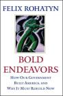 Bold Endeavors: How Our Government Built America, and Why It Must Rebuild Now Cover Image