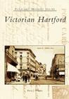 Victorian Hartford (Postcard History) By Tomas J. Nenortas Cover Image