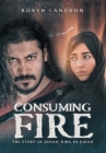 Consuming Fire: The Story of Josiah, King of Judah Cover Image