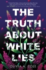 The Truth About White Lies By Olivia A. Cole Cover Image