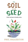 The Soil not the Seed - A Self-help Guide to Healthy Eating By Biggerton Cover Image