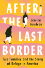 After the Last Border: Two Families and the Story of Refuge in America Cover Image