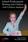 School Professionals Working with Children with Cochlear Implants [With CDROM] By Patricia M. Chute Cover Image