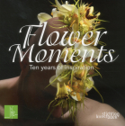 Flower Moments: Ten Years of Inspiration Cover Image