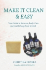 Make it Clean & Easy: Your Guide to Skincare, Body-care and Castile Soap from Scratch Cover Image