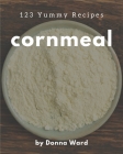 123 Yummy Cornmeal Recipes: A Yummy Cornmeal Cookbook for Effortless Meals By Donna Ward Cover Image