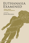 Euthanasia Examined: Ethical, Clinical and Legal Perspectives By John Keown (Editor), Daniel Callahan (Foreword by) Cover Image