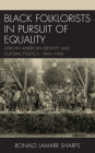 Black Folklorists in Pursuit of Equality: African American Identity and Cultural Politics, 1893-1943 By Ronald Lamarr Sharps Cover Image
