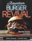 American Burger Revival: Brazen Recipes to Electrify a Timeless Classic Cover Image