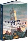 A Kingdom Far and Clear (Limited Edition): The Complete Swan Lake Trilogy (Calla Editions) By Mark Helprin, Chris Van Allsburg (Illustrator) Cover Image