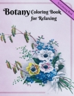 Botany Coloring Book for Relaxing: A Flower Adult Coloring Book By S. J. Coloring Book Cover Image