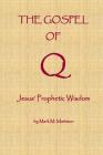 The Gospel of Q: Jesus' Prophetic Wisdom By Mark M. Mattison Cover Image
