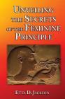 Unveiling the Secrets of the Feminine Principle By Etta D. Jackson Cover Image
