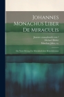 Johannes Monachus Liber De Miraculis: Ein Neuer Beitrag Zur Mittelalterlichen Mönchsliteratur Cover Image