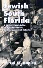 Jewish South Florida: A History and Guide to Neighborhoods, Synagogues, and Eateries By Paul Kaplan Cover Image