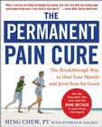 The Permanent Pain Cure: The Breakthrough Way to Heal Your Muscle and Joint Pain for Good (Pb) By Ming Chew, Stephanie Golden Cover Image