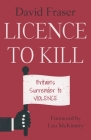 Licence to Kill: Britain's Surrender To Violence Cover Image