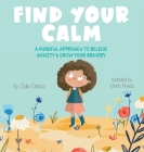 Find Your Calm: A Mindful Approach To Relieve Anxiety and Grow Your Bravery By Gabi Garcia, Marta Pineda (Illustrator) Cover Image