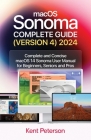 maCOS Sonoma Complete Guide (Version 4) 2024: Complete and Concise macOS Sonoma User Manual for Beginners, Seniors and Pro By Kent Peterson Cover Image