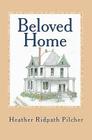 Beloved Home By Heather Ridpath Pilcher MS Cover Image