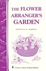 The Flower Arranger's Garden: Storey's Country Wisdom Bulletin A-103 Cover Image