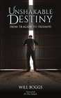 Unshakable Destiny: From Tragedy To Triumph By Will Boggs Cover Image