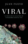 Viral: La historia de la eterna lucha de la humanidad contra los virus / Viral: The Story of Humanity's Eternal Struggle Against Viruses By Juan Fueyo Cover Image