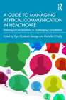 A Guide to Managing Atypical Communication in Healthcare: Meaningful Conversations in Challenging Consultations By Riya Elizabeth George (Editor), Michelle O'Reilly (Editor) Cover Image