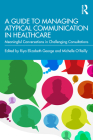 A Guide to Managing Atypical Communication in Healthcare: Meaningful Conversations in Challenging Consultations Cover Image
