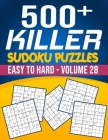 500 Killer Sudoku Volume 28: Fill In Puzzles Book Killer Sudoku Logic 500 Easy To Hard Puzzles For Adults, Seniors And Killer Sudoku lovers Fresh, By Bigsudoku Cover Image