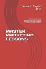 Master Marketing Lessons: STRATEGIC NEEDS-BASED SEGMENTATION: Using Fact-Based Marketing to Forecast Competitive Positions (and Make Millions) By James R. Taylor Phd Cover Image