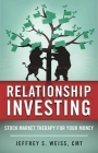 Relationship Investing: Stock Market Therapy for Your Money By Jeffrey Weiss, CMT Cover Image