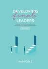 Developing Female Leaders: Study Guide By Kadi Cole Cover Image