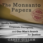 The Monsanto Papers Lib/E: Deadly Secrets, Corporate Corruption, and One Man's Search for Justice Cover Image