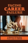 Facing Career Failure: A Memoir Of Healing From Loss In Lifetime: Become Wounded Healers By Ron Coventon Cover Image